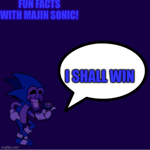 Fun facts with majin sonic! | I SHALL WIN | image tagged in fun facts with majin sonic | made w/ Imgflip meme maker