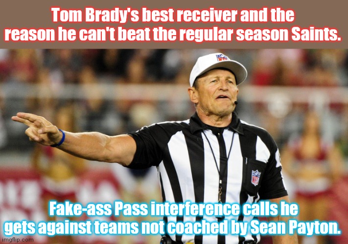 Tommy's best player | Tom Brady's best receiver and the reason he can't beat the regular season Saints. Fake-ass Pass interference calls he gets against teams not coached by Sean Payton. | image tagged in logical fallacy referee,nfl referee,black and white,nfl football,sports | made w/ Imgflip meme maker