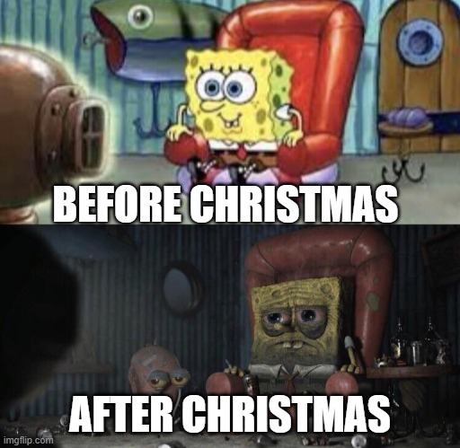 I hate December 26th | BEFORE CHRISTMAS; AFTER CHRISTMAS | image tagged in awake spongebob and tired spongebob | made w/ Imgflip meme maker