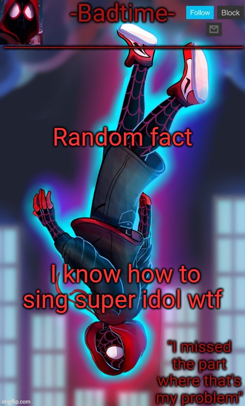 Spooderman announcement | Random fact; I know how to sing super idol wtf | image tagged in spooderman announcement | made w/ Imgflip meme maker