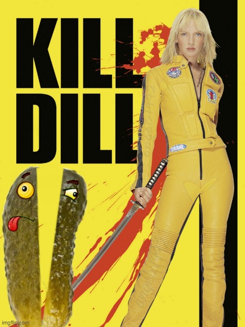 image tagged in kill bill,dill,pickles,uma thurman,the bride,martial arts | made w/ Imgflip meme maker