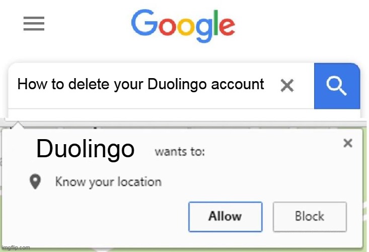 (Insert clever tittle) |  How to delete your Duolingo account; Duolingo | image tagged in wants to know your location,duolingo,duolingo bird,killer | made w/ Imgflip meme maker