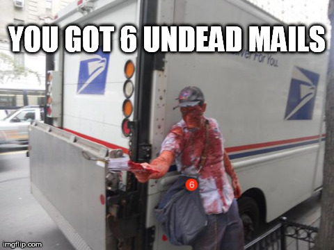 YOU GOT 6 UNDEAD MAILS | image tagged in undead mails,funny | made w/ Imgflip meme maker