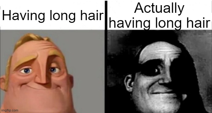 Incredibles bob | Having long hair; Actually having long hair | image tagged in incredibles bob | made w/ Imgflip meme maker