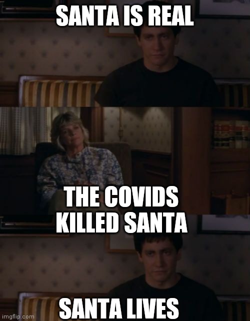 Donnie Darko friends | SANTA IS REAL THE COVIDS KILLED SANTA SANTA LIVES | image tagged in donnie darko friends | made w/ Imgflip meme maker