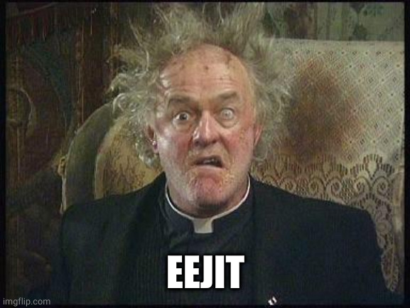 Father Jack | EEJIT | image tagged in father jack | made w/ Imgflip meme maker