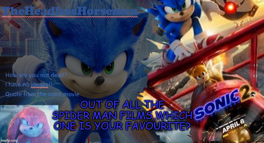 Sonic the hedgehog annoucement template v7 | OUT OF ALL THE SPIDER MAN FILMS,WHICH ONE IS YOUR FAVOURITE? | image tagged in sonic the hedgehog annoucement template v7 | made w/ Imgflip meme maker