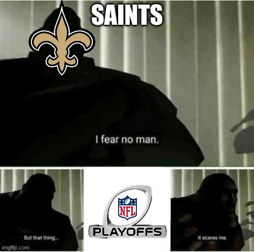 I fear no man | SAINTS | image tagged in i fear no man | made w/ Imgflip meme maker