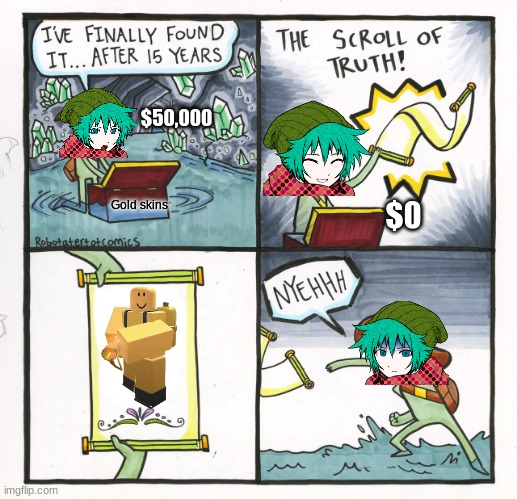 The Scroll Of Truth | $50,000; Gold skins; $0 | image tagged in memes,the scroll of truth | made w/ Imgflip meme maker