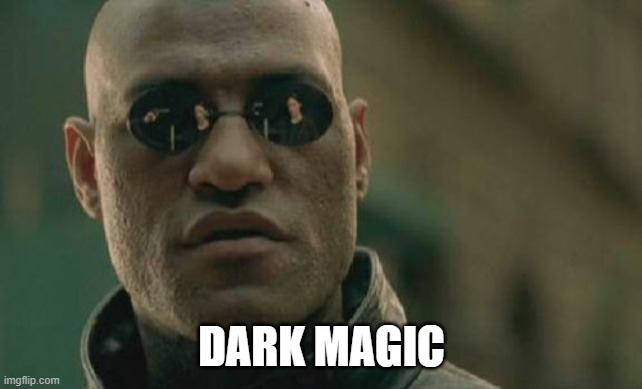 Matrix Morpheus Meme | DARK MAGIC | image tagged in memes,matrix morpheus | made w/ Imgflip meme maker