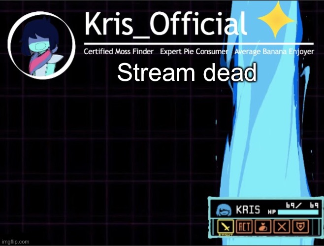 Kris_official Announcement temp 2 (Thanks Memegamer3_Animated) | Stream dead | image tagged in kris_official announcement temp 2 thanks memegamer3_animated | made w/ Imgflip meme maker
