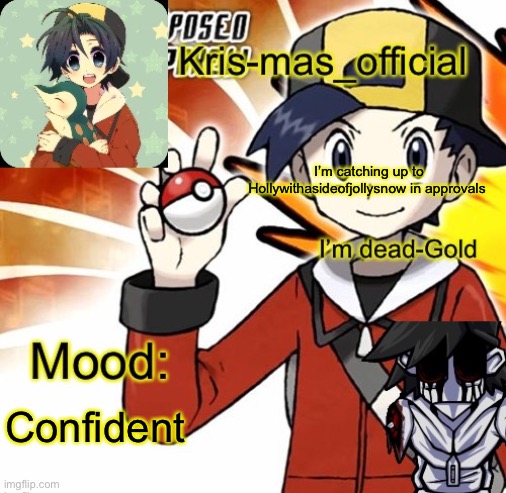 Krises Gold temp | I’m catching up to Hollywithasideofjollysnow in approvals; Confident | image tagged in krises gold temp | made w/ Imgflip meme maker