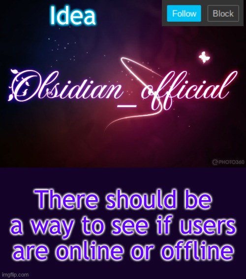 Obsidian 3.14 | Idea; There should be a way to see if users are online or offline | image tagged in obsidian 3 14 | made w/ Imgflip meme maker