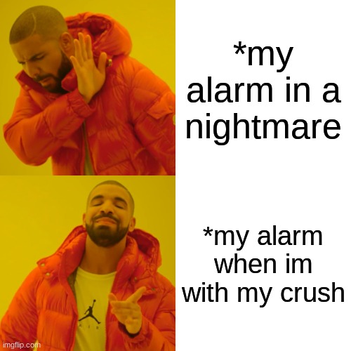 everytime |  *my alarm in a nightmare; *my alarm when im with my crush | image tagged in memes,drake hotline bling,clock,viral meme,dreams,nightmare | made w/ Imgflip meme maker