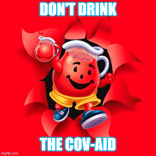 Cov-Aid |  DON'T DRINK; THE COV-AID | image tagged in political memes,kool-aid,covid-19,covid vaccine,msm lies,corporate greed | made w/ Imgflip meme maker