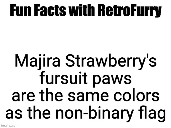 Just realized that | Majira Strawberry's fursuit paws are the same colors as the non-binary flag | image tagged in fun facts with retrofurry | made w/ Imgflip meme maker