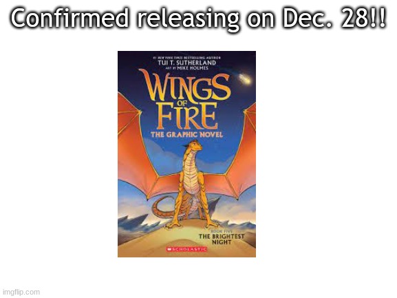 Blank White Template | Confirmed releasing on Dec. 28!! | image tagged in blank white template,wof,wings of fire | made w/ Imgflip meme maker