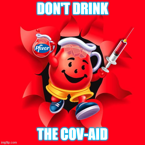 Cov-Aid | DON'T DRINK; THE COV-AID | image tagged in political memes,kool-aid,covid vaccine,covid-19,msm lies,propaganda | made w/ Imgflip meme maker