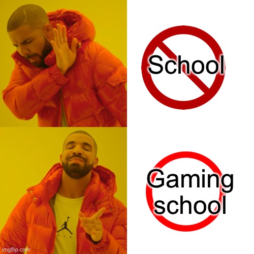 NO SCHOOL ? |  School; Gaming school | image tagged in memes,drake hotline bling,no school,gaming | made w/ Imgflip meme maker