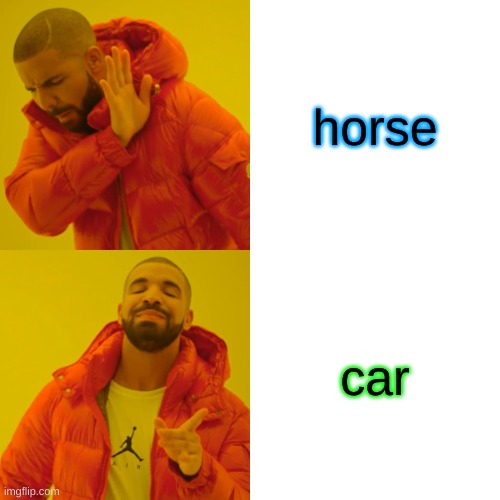 Drake Hotline Bling | horse; car | image tagged in memes,drake hotline bling | made w/ Imgflip meme maker