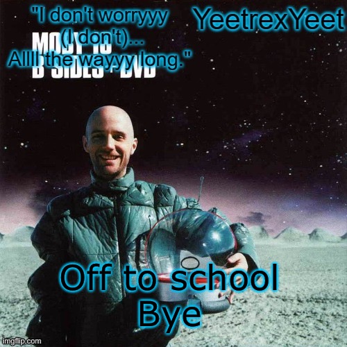 Moby 4.0 | Off to school
Bye | image tagged in moby 4 0 | made w/ Imgflip meme maker