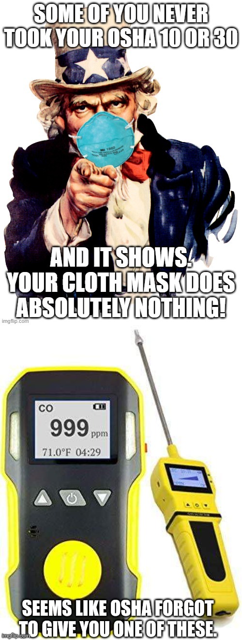 SEEMS LIKE OSHA FORGOT TO GIVE YOU ONE OF THESE. | image tagged in coronavirus,covid-19,carbon footprint,science,face mask,uncle sam | made w/ Imgflip meme maker