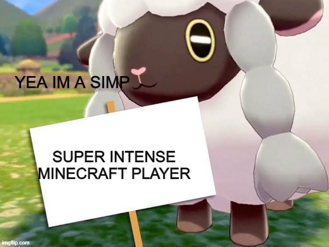 Wooloo Blank Sign | YEA IM A SIMP SUPER INTENSE MINECRAFT PLAYER | image tagged in wooloo blank sign | made w/ Imgflip meme maker