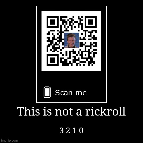 image tagged in funny,demotivationals,memes,rick roll,qr code | made w/ Imgflip demotivational maker