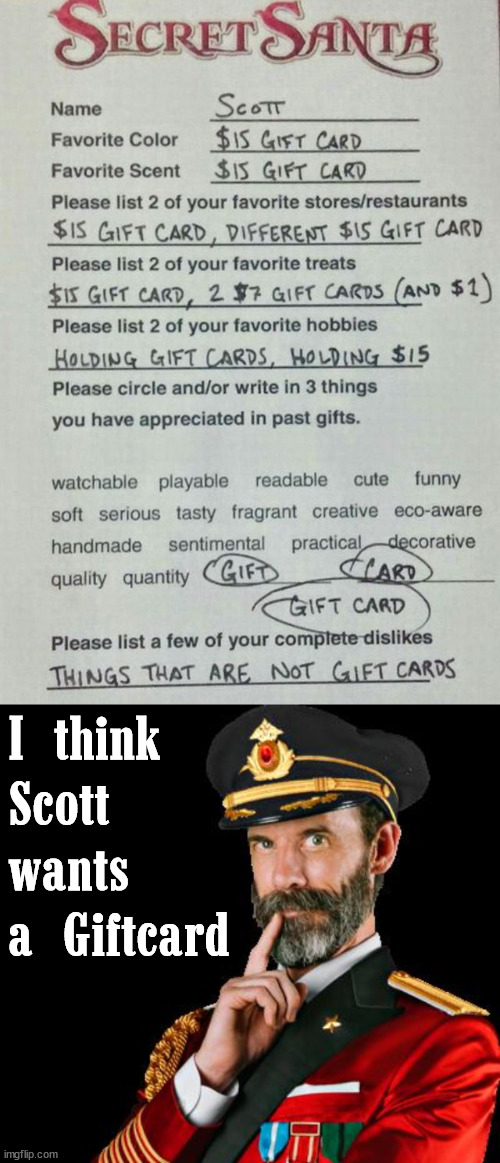 I think 
Scott 
wants 
a Giftcard | image tagged in captain obvious | made w/ Imgflip meme maker