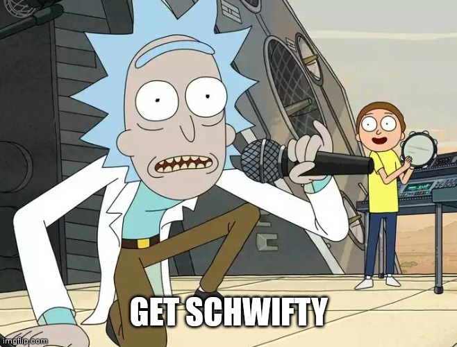 Rick and Morty Get Schwifty | GET SCHWIFTY | image tagged in rick and morty get schwifty | made w/ Imgflip meme maker