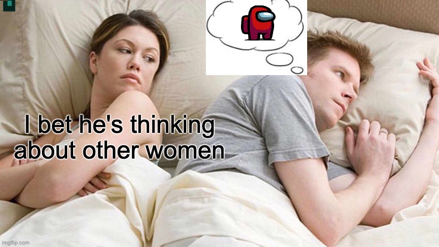 I knew red was sus | I bet he's thinking about other women | image tagged in memes,i bet he's thinking about other women | made w/ Imgflip meme maker