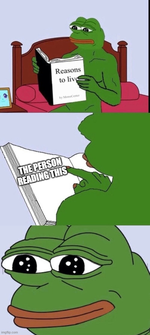 found it! <3 | THE PERSON READING THIS | image tagged in reasons to live 2,wholesome | made w/ Imgflip meme maker