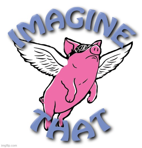 Imagine that flying pig | image tagged in imagine that flying pig | made w/ Imgflip meme maker