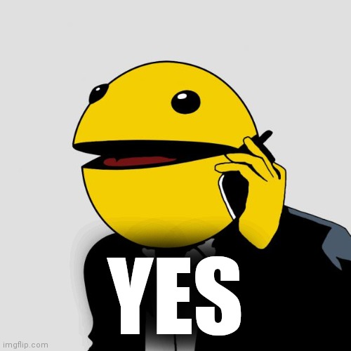 Sr PacMan | YES | image tagged in sr pacman | made w/ Imgflip meme maker