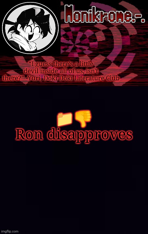 Monikrome template | 📁👎
Ron disapproves | image tagged in monikrome template | made w/ Imgflip meme maker