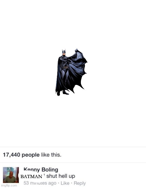 shut hell up | BATMAN | image tagged in shut hell up | made w/ Imgflip meme maker