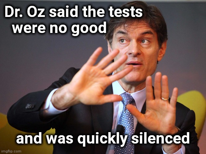 dr. oz | Dr. Oz said the tests 
  were no good and was quickly silenced | image tagged in dr oz | made w/ Imgflip meme maker