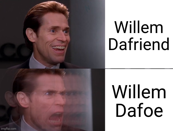 Da Foe | Willem Dafriend; Willem Dafoe | image tagged in willem dafoe,spiderman,green goblin,angry,memes | made w/ Imgflip meme maker