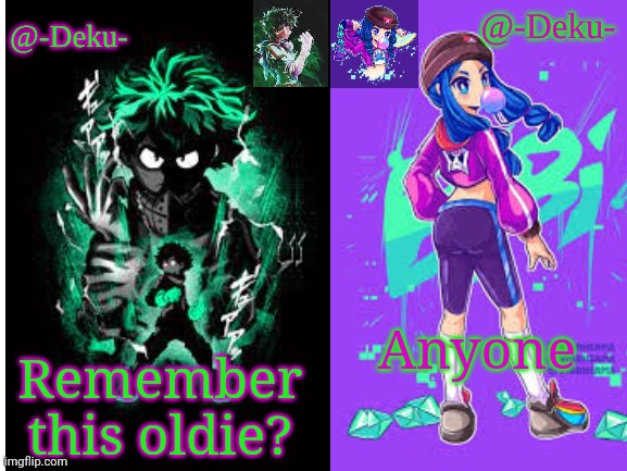 -Deku-- | Anyone; Remember this oldie? | image tagged in -deku-- | made w/ Imgflip meme maker