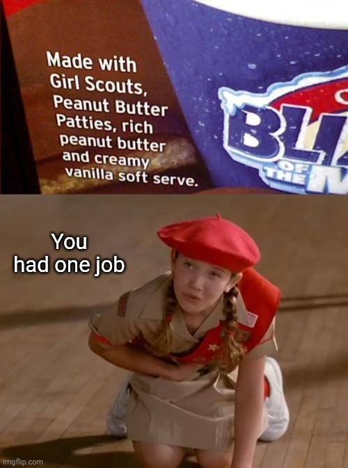 "Made with Girl Scouts" | You had one job | image tagged in crying girl scout,girl scouts,blizzard,you had one job,ice cream,memes | made w/ Imgflip meme maker