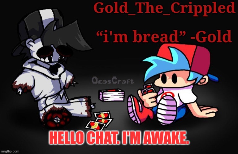 Gold Temp (Thank Sayori) | HELLO CHAT. I'M AWAKE. | image tagged in gold temp thank sayori | made w/ Imgflip meme maker