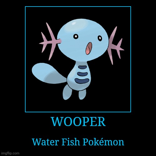 Wooper | image tagged in demotivationals,pokemon,wooper | made w/ Imgflip demotivational maker