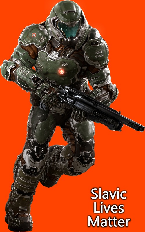 Doomguy | Slavic Lives Matter | image tagged in doomguy,slavic lives matter | made w/ Imgflip meme maker