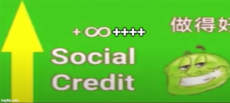 Social credit | ++++ | image tagged in social credit | made w/ Imgflip meme maker