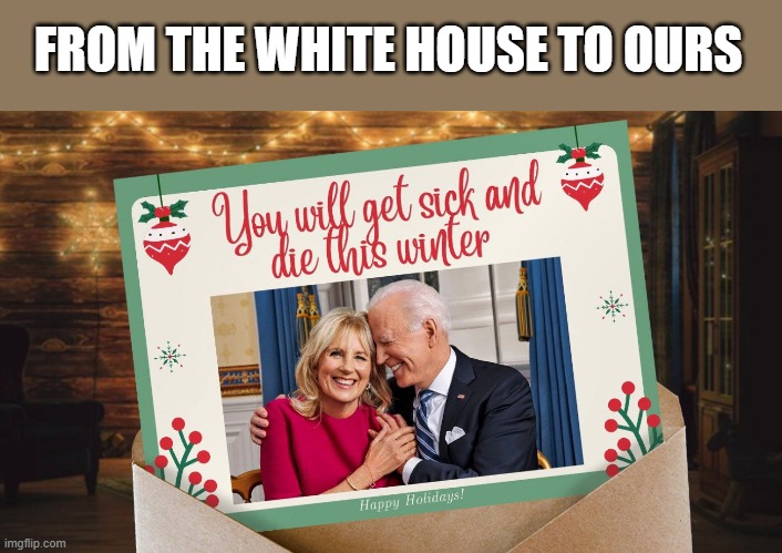 Never Say Merry Christmas | FROM THE WHITE HOUSE TO OURS | image tagged in never say merry christmas,biden | made w/ Imgflip meme maker