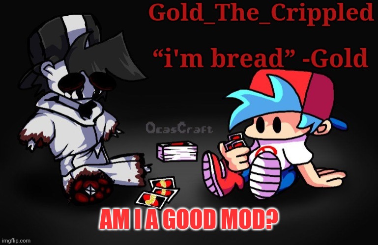 Lol trend | AM I A GOOD MOD? | image tagged in gold temp thank sayori | made w/ Imgflip meme maker