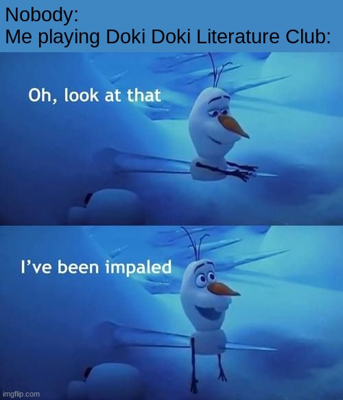 28 stab wounds | Nobody:
Me playing Doki Doki Literature Club: | image tagged in i've been impaled,doki doki literature club,monika,knife,gamer | made w/ Imgflip meme maker