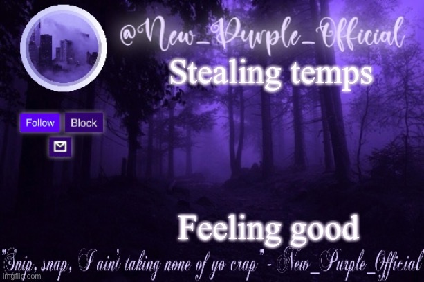 Purple's Announcement | Stealing temps; Feeling good | image tagged in purple's announcement | made w/ Imgflip meme maker
