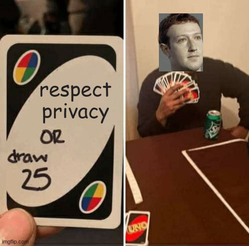 respect da privacy | respect privacy | image tagged in memes,uno draw 25 cards,zukerbeg meme | made w/ Imgflip meme maker