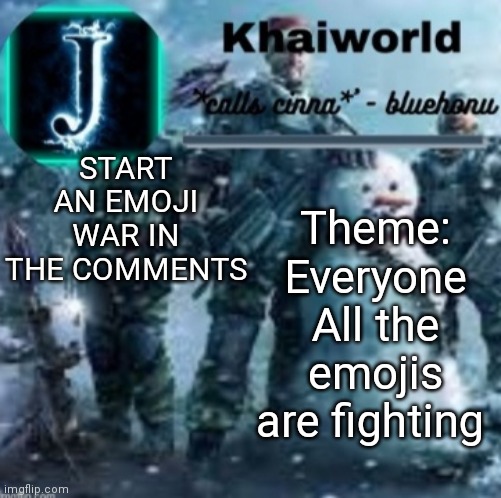 khaiworld template V5 Christmas edition | START AN EMOJI WAR IN THE COMMENTS; Theme: Everyone
All the emojis are fighting | image tagged in khaiworld template v5 christmas edition | made w/ Imgflip meme maker